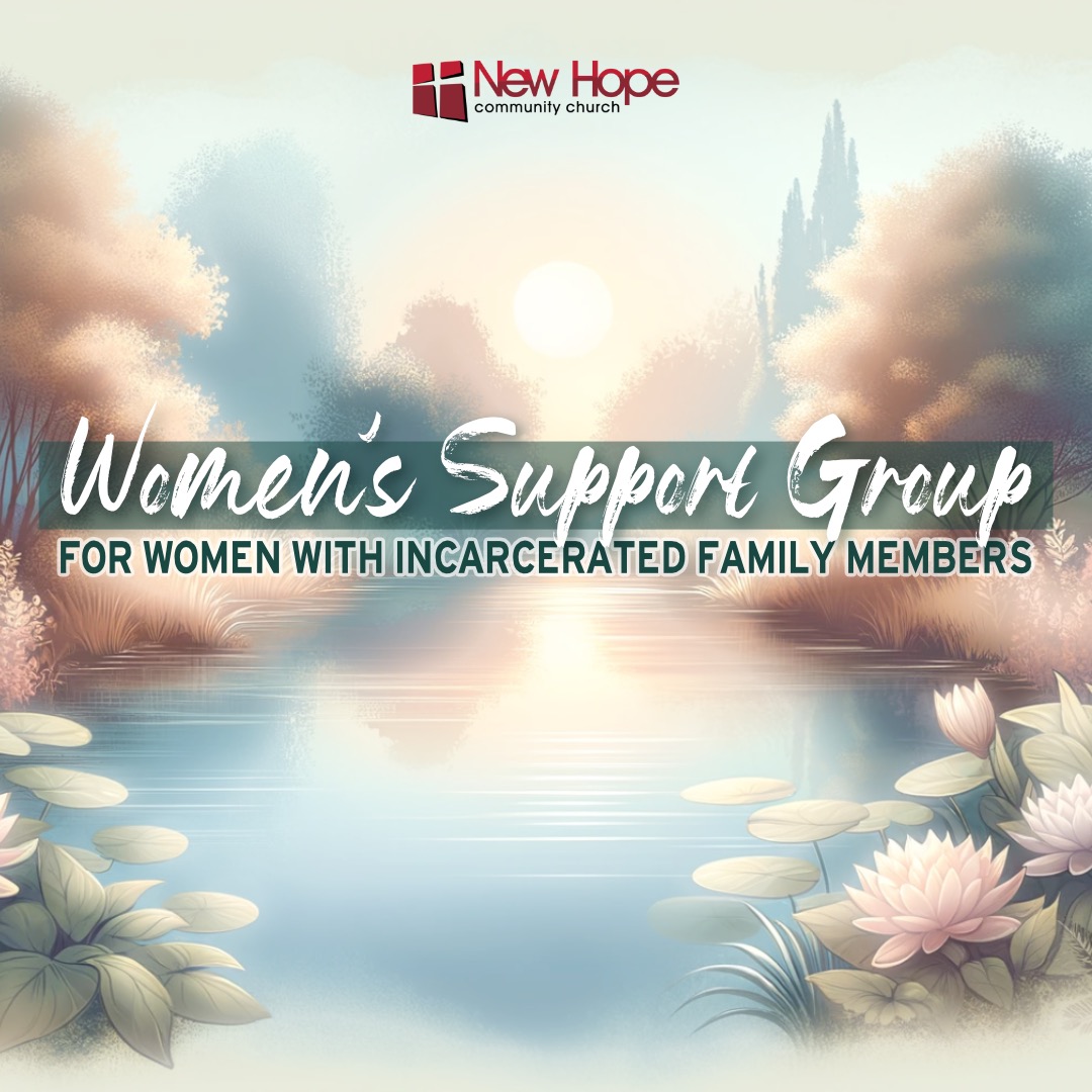 Women's Support Group at New Hope Community Church offering comfort and strength to women with incarcerated loved ones