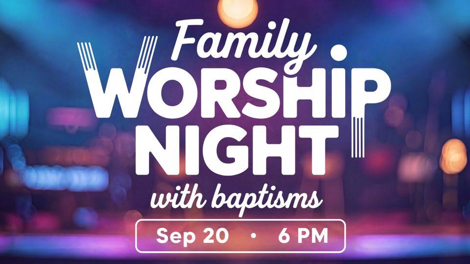 Family Worship Night with Baptism promotional graphic
